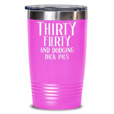 30th Birthday Gift for Women Tumbler Mug Thirty Flirty and Dodging Dick Pics Funny Coffee Comment Tea Cup Gag Gifts for Thirty Years Old
