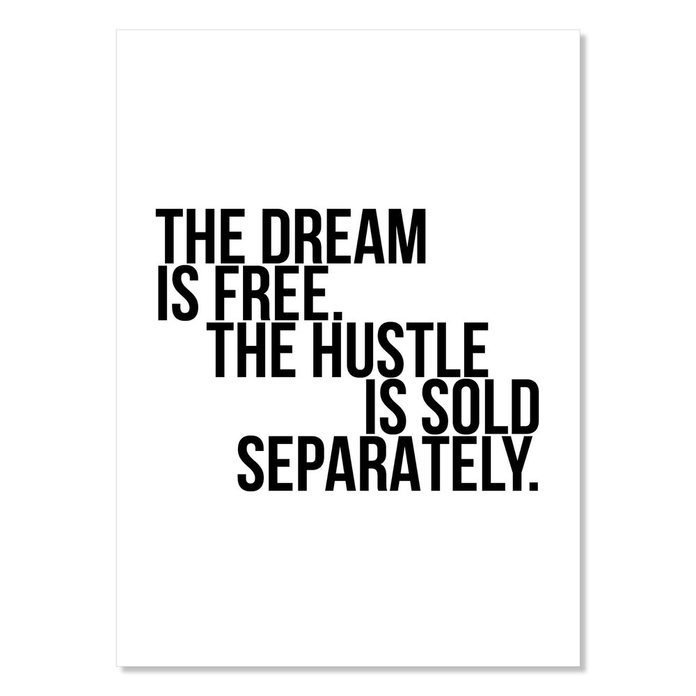 The Dream Is Free. The Hustle Is Sold Separately Print, Unframed