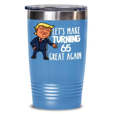 65th Birthday Gift Trump Tumbler for Him Gift for Her Funny Donald Trump Supporter Lets Make Turning 65 Sixty Five Great Again Gag Gift for Men Women
