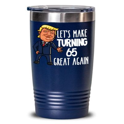65th Birthday Gift Trump Tumbler for Him Gift for Her Funny Donald Trump Supporter Lets Make Turning 65 Sixty Five Great Again Gag Gift for Men Women