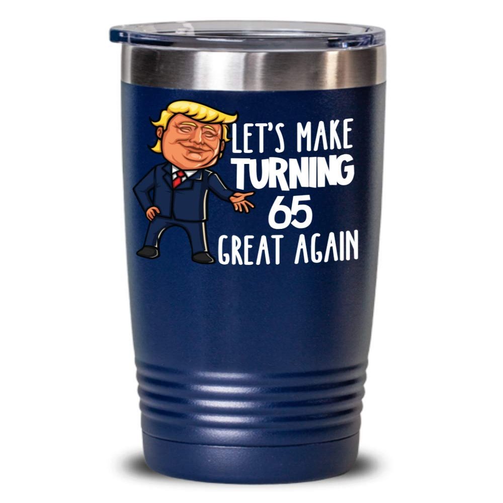 65th Birthday Gift Trump Tumbler for Him Gift for Her Funny Donald Trump Supporter Lets Make Turning 65 Sixty Five Great Again Gag Gift for Men Women