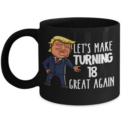 18th Birthday Mug for Donald Trump Supporter Lets Make Turning 18 Great Again Funny Gag Gift for Men or Women