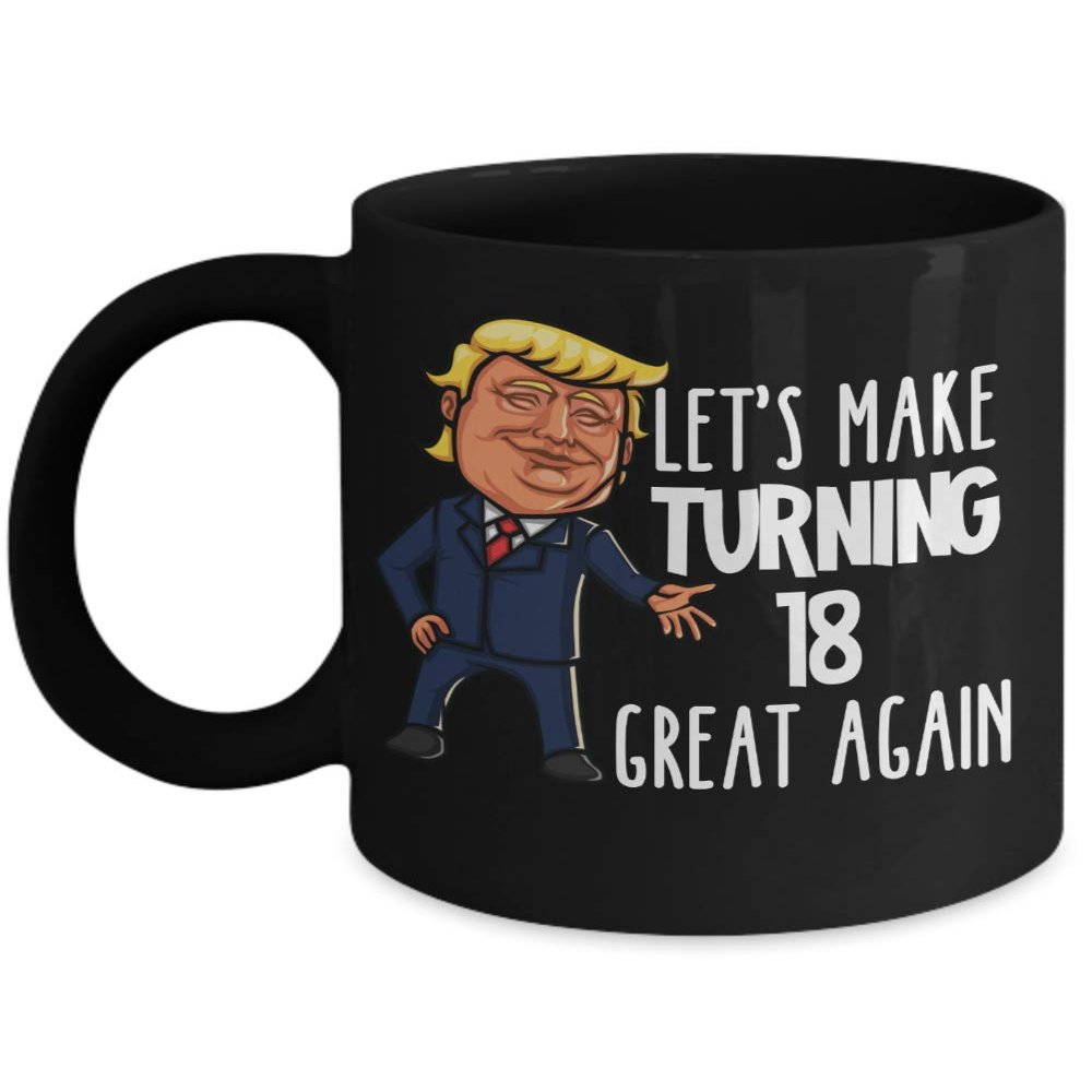 18th Birthday Mug for Donald Trump Supporter Lets Make Turning 18 Great Again Funny Gag Gift for Men or Women