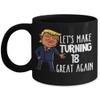 18th Birthday Mug for Donald Trump Supporter Lets Make Turning 18 Great Again Funny Gag Gift for Men or Women view 1