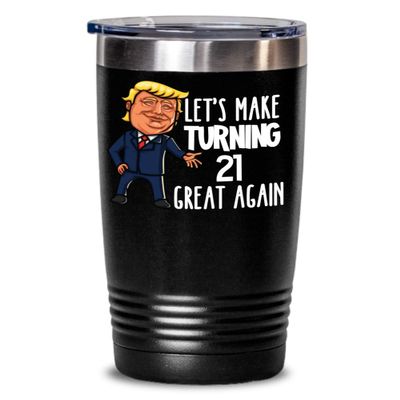 21st Birthday Tumbler Mug for Donald Trump Supporter Lets Make Turning 21 Great Again Funny Gag Gift for Men or Women
