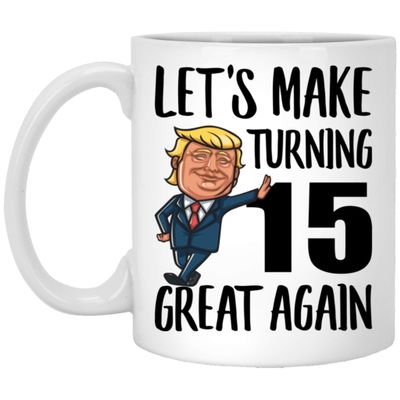 15th Birthday Gifts For Boys Girls Make Birthdays Great Again 15 Years Old Funny Coffee Mugs With Quotes White Cups Ceramic 11 Oz