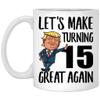 15th Birthday Gifts For Boys Girls Make Birthdays Great Again 15 Years Old Funny Coffee Mugs With Quotes White Cups Ceramic 11 Oz view 1