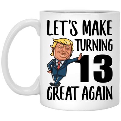 13th Birthday Gifts For Boys Girls Make Birthdays Great Again 13 Years Old Funny Coffee Mugs With Quotes White Cups Ceramic 11 Oz
