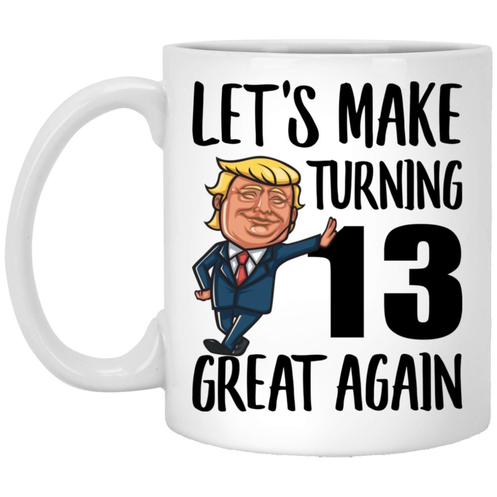 13th Birthday Gifts For Boys Girls Make Birthdays Great Again 13 Years Old Funny Coffee Mugs With Quotes White Cups Ceramic 11 Oz