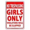 Kent Sparks Metal Road Sign NO TRESPASSING Girls Only Violators Will Be Slapped Ridiculous Humor Funny Warning Notice tin Metal Sign Plate.12 x 8 inch Sign. view 1