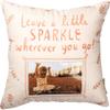 Primitives by Kathy Leave a Little Sparkle Wherever You Go Pillow view 1