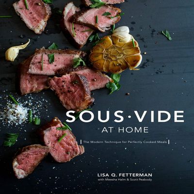 [Lisa Q. Fetterman]-Sous Vide at Home- The Modern Technique for Perfectly Cooked Meals (HB)