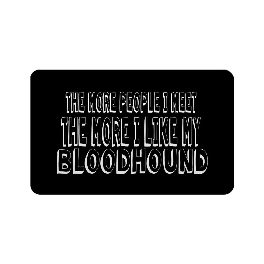Makoroni - THE MORE PEOPLE I MEET THE MORE I LIKE MY BLOODHOUND Rectangle Magnet, 2"x3" Refrigerator Magnet, Desy28