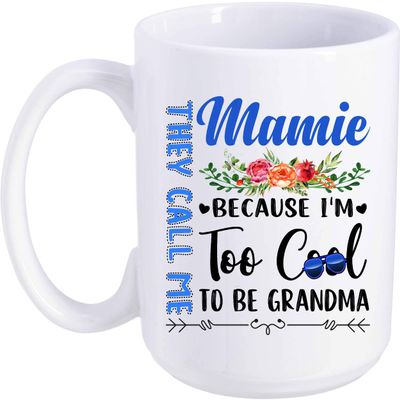 Best Idea Gift In Mother's Day They Call Me Mamie Because I'm Too Cool To Be Grandma 15oz Coffee Mug Tea Cup Great Grandma Mugs Birthday Christmas Thanksgiving Grandmother Mug