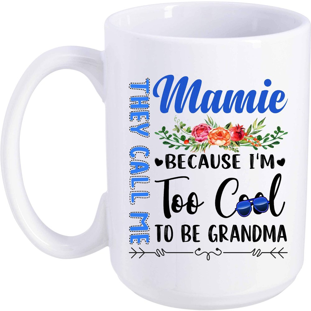 Best Idea Gift In Mother's Day They Call Me Mamie Because I'm Too Cool To Be Grandma 15oz Coffee Mug Tea Cup Great Grandma Mugs Birthday Christmas Thanksgiving Grandmother Mug