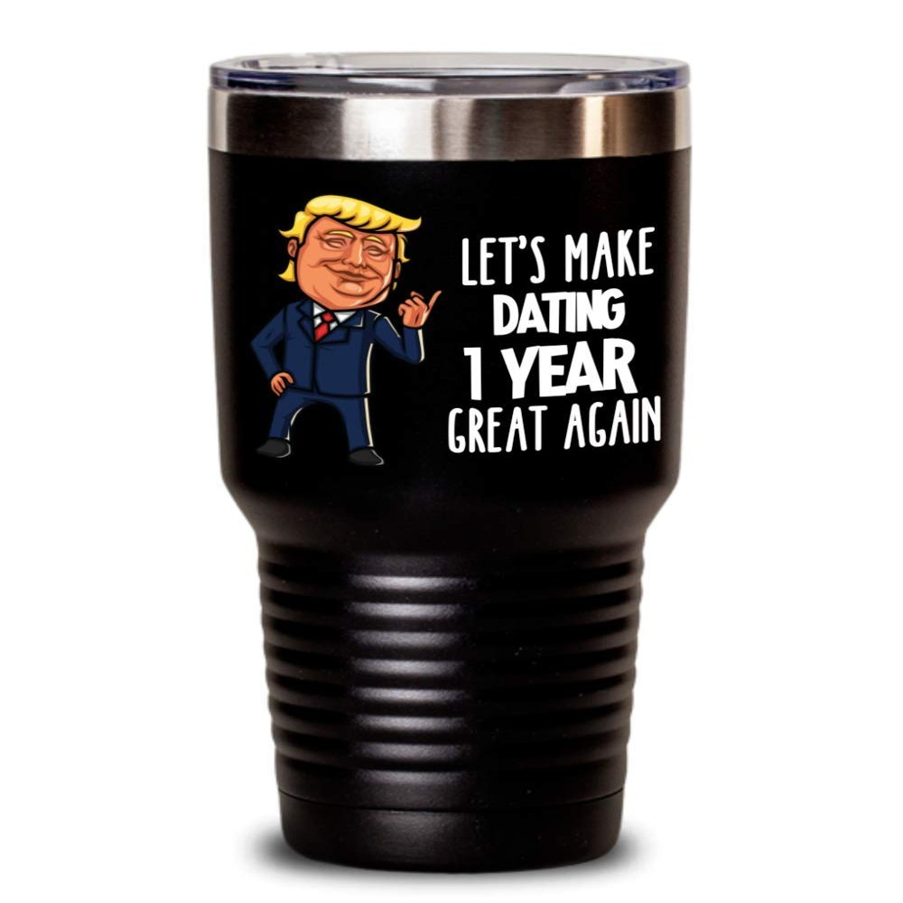 1 Year Dating Anniversary Trump Travel Mug for Boyfriend Girlfriend TFunny Coffee Comment Tea Cup for Men Women Him Her