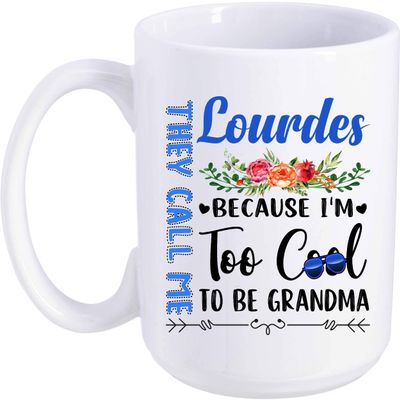 Best Idea Gift In Mother's Day They Call Me Lourdes Because I'm Too Cool To Be Grandma 15oz Coffee Mug Tea Cup Great Grandma Mugs Birthday Christmas Thanksgiving Grandmother Mug