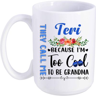Great Grandma To Be Gift Great Grandmother To Be Mug They Call Me Teri Because I'm Too Cool To Be Grandma 15oz White Ceramic Coffee Mugs For Grandma In Special Occasions