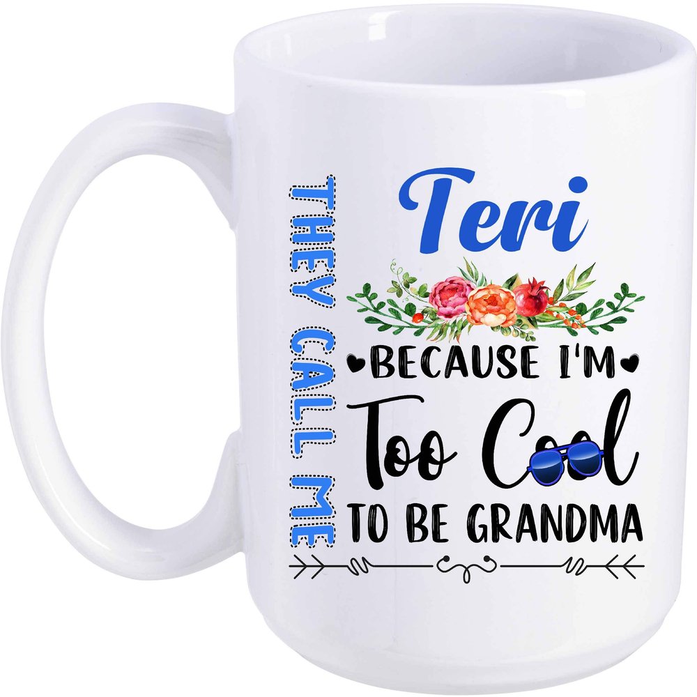 Great Grandma To Be Gift Great Grandmother To Be Mug They Call Me Teri Because I'm Too Cool To Be Grandma 15oz White Ceramic Coffee Mugs For Grandma In Special Occasions