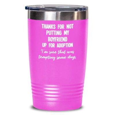 Funny Boyfriend Gifts Thanks for Not Putting My Boyfriend Up for Adoption Insulated Tumbler Gag Gift Idea for Boyfriends Mom or Parents from Girlfrien