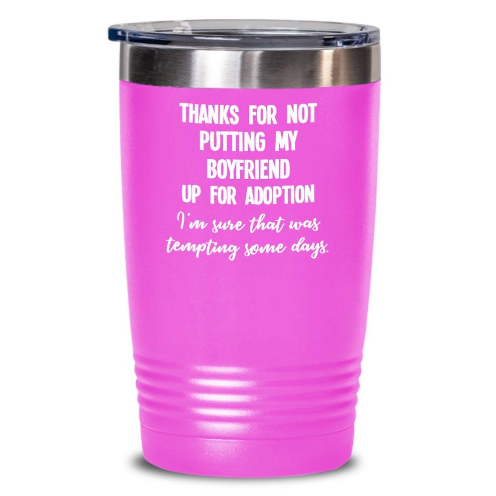 Funny Boyfriend Gifts Thanks for Not Putting My Boyfriend Up for Adoption Insulated Tumbler Gag Gift Idea for Boyfriends Mom or Parents from Girlfrien
