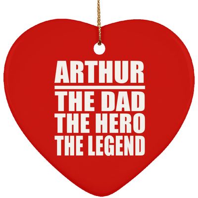 Designsify Christmas Tree Decoration, Arthur The Dad The Hero The Legend, Heart Ornament Red, Gifts for Birthday Anniversary Valentines Mom Mothers Fathers Day Party, to Men Women Him Her Friend Mom