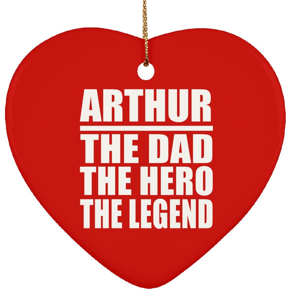 Designsify Christmas Tree Decoration, Arthur The Dad The Hero The Legend, Heart Ornament Red, Gifts for Birthday Anniversary Valentines Mom Mothers Fathers Day Party, to Men Women Him Her Friend Mom