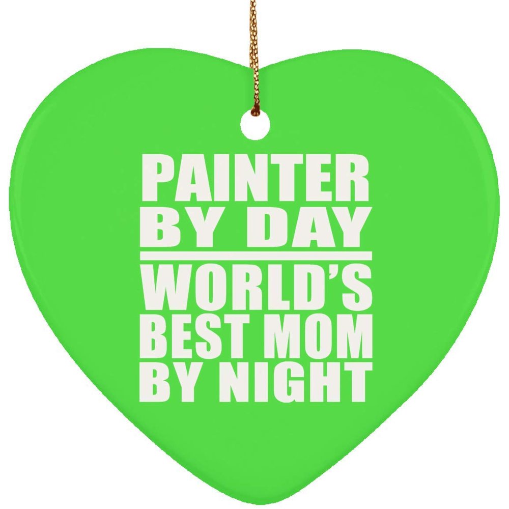 Designsify Christmas Tree Decoration, Painter by Day World's Best Mom by Night, Heart Ornament Green, Gifts for Birthday Anniversary Valentines Mom Mothers Fathers Day Party, to Men Women Him Her