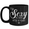10th Anniversary Gifts For Women Still Sexy As Fuck After 10 Years Funny Wedding Dating Anniversary Black Mug Gift Idea for Wife or Girlfriend Novelty view 1