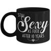 10th Anniversary Mug For Women Still Sexy As Fuck After 10 Years Funny Wedding Dating Anniversary Idea for Wife or Girlfriend Black Coffee Cup view 1