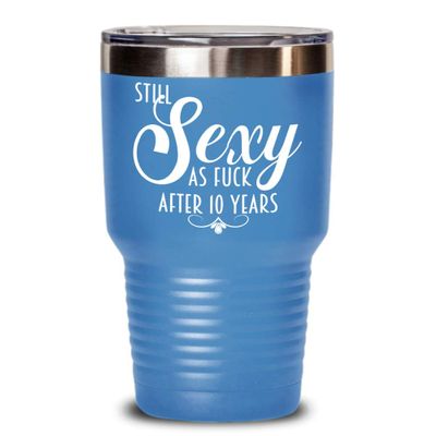 10th Anniversary Mug For Women Still Sexy As Fuck After 10 Years Funny Wedding Dating Anniversary Idea for Wife or Girlfriend Coffee Cup