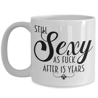 15th Anniversary Mug For Women Still Sexy As Fuck After 15 Years Funny Wedding Dating Anniversary Idea for Wife or Girlfriend Coffee Cup