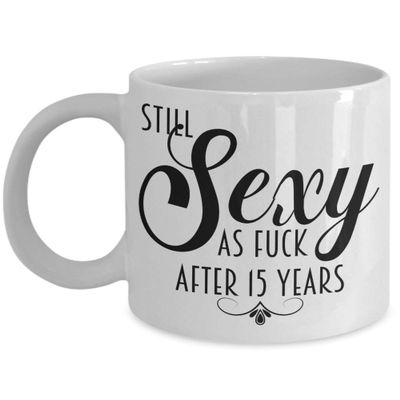 15th Anniversary Mug For Women Still Sexy As Fuck After 15 Years Funny Wedding Dating Anniversary Idea for Wife or Girlfriend Coffee Cup