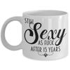 15th Anniversary Mug For Women Still Sexy As Fuck After 15 Years Funny Wedding Dating Anniversary Idea for Wife or Girlfriend Coffee Cup view 1