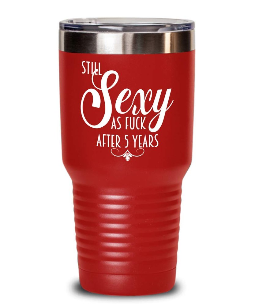 5th Anniversary Tumbler Still Sexy As Fuck After Five Years For Wife or Girlfriend Funny 20oz or 30Oz. Hot Cold Cup for Women
