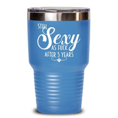 5th Anniversary Tumbler Still Sexy As Fuck After Five Years For Wife or Girlfriend Funny 20oz or 30Oz. Hot Cold Cup for Women