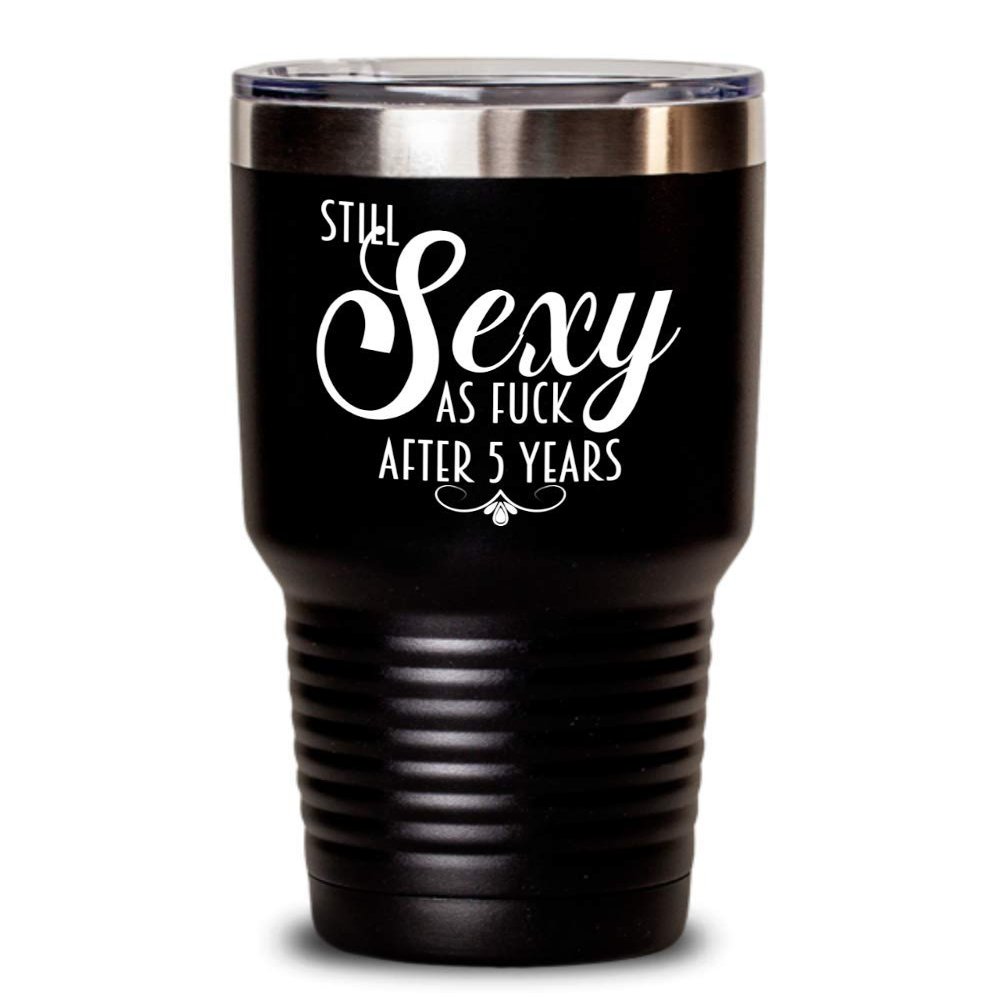 5th Anniversary Tumbler Still Sexy As Fuck After Five Years For Wife or Girlfriend Funny 20oz or 30Oz. Hot Cold Cup for Women