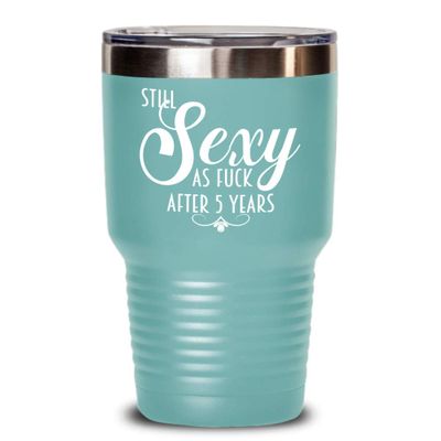 5th Anniversary Tumbler Still Sexy As Fuck After Five Years For Wife or Girlfriend Funny 20oz or 30Oz. Hot Cold Cup for Women