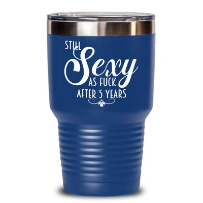 5th Anniversary Tumbler Still Sexy As Fuck After Five Years For Wife or Girlfriend Funny 20oz or 30Oz. Hot Cold Cup for Women