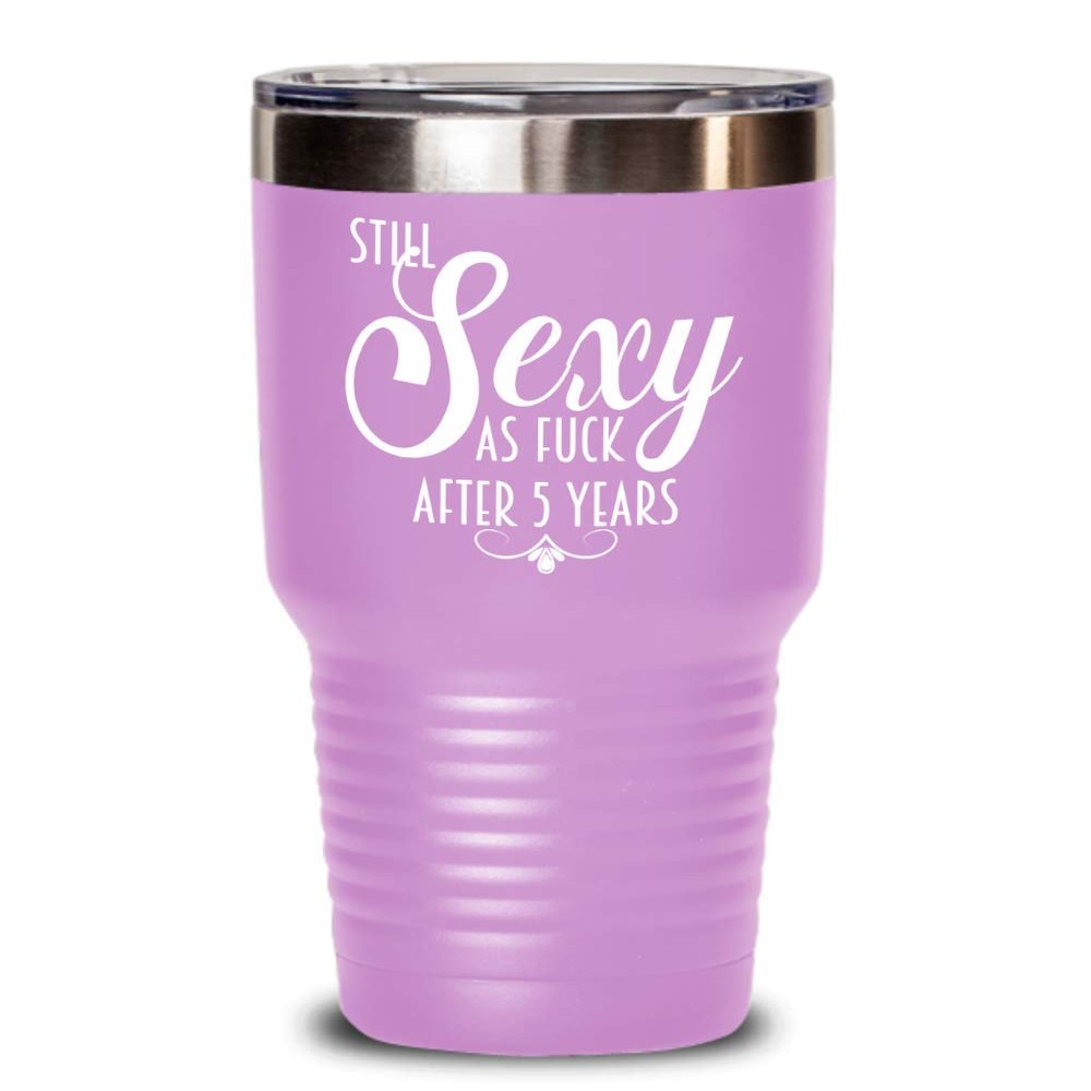 5th Anniversary Tumbler Still Sexy As Fuck After Five Years For Wife or Girlfriend Funny 20oz or 30Oz. Hot Cold Cup for Women