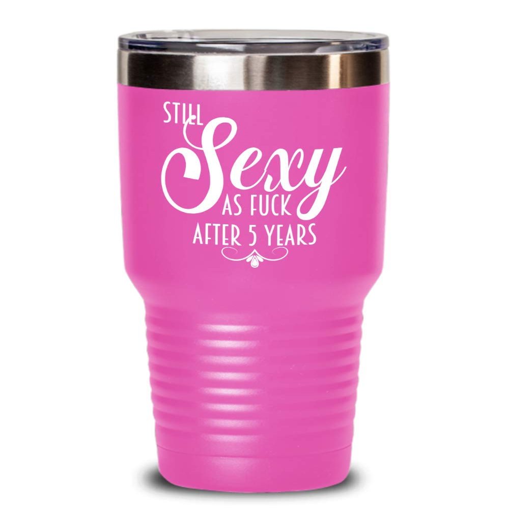 5th Anniversary Tumbler Still Sexy As Fuck After Five Years For Wife or Girlfriend Funny 20oz or 30Oz. Hot Cold Cup for Women