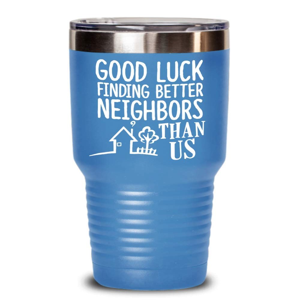Good Luck Finding Better Neighbors Than Us Funny Insulated Tumbler Goodbye Gifts For Great Neighbor Going Away Coffee Mug Tea Cup