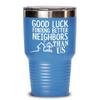 Good Luck Finding Better Neighbors Than Us Funny Insulated Tumbler Goodbye Gifts For Great Neighbor Going Away Coffee Mug Tea Cup view 1