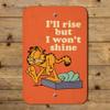 Garfield I'll Rise but I Won't Shine Home Business Office Sign view 4