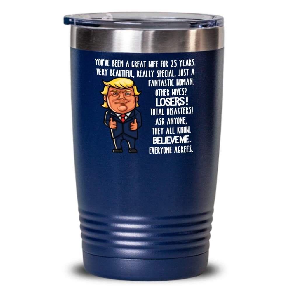 25th Wedding Anniversary for Wife Donald Trump Insulated Tumbler Happily Married Gifts You've Been A Great Wife For 25 Years Funny Gag Gifts From Husb