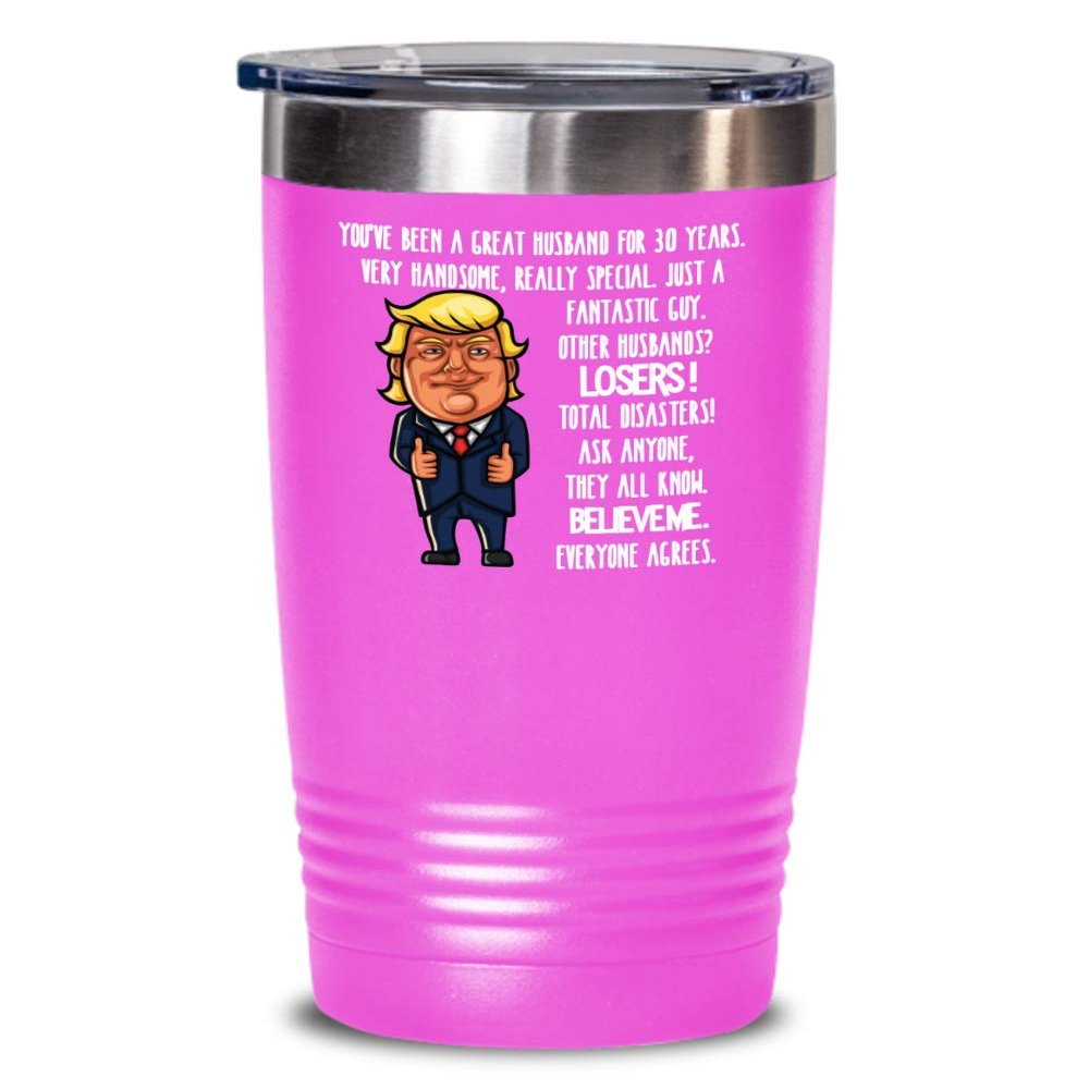 30th Wedding Anniversary for Husband Donald Trump Insulated Tumbler Happily Married Gifts You've Been A Great Husband For 30 Years Funny Gag Gifts Fro