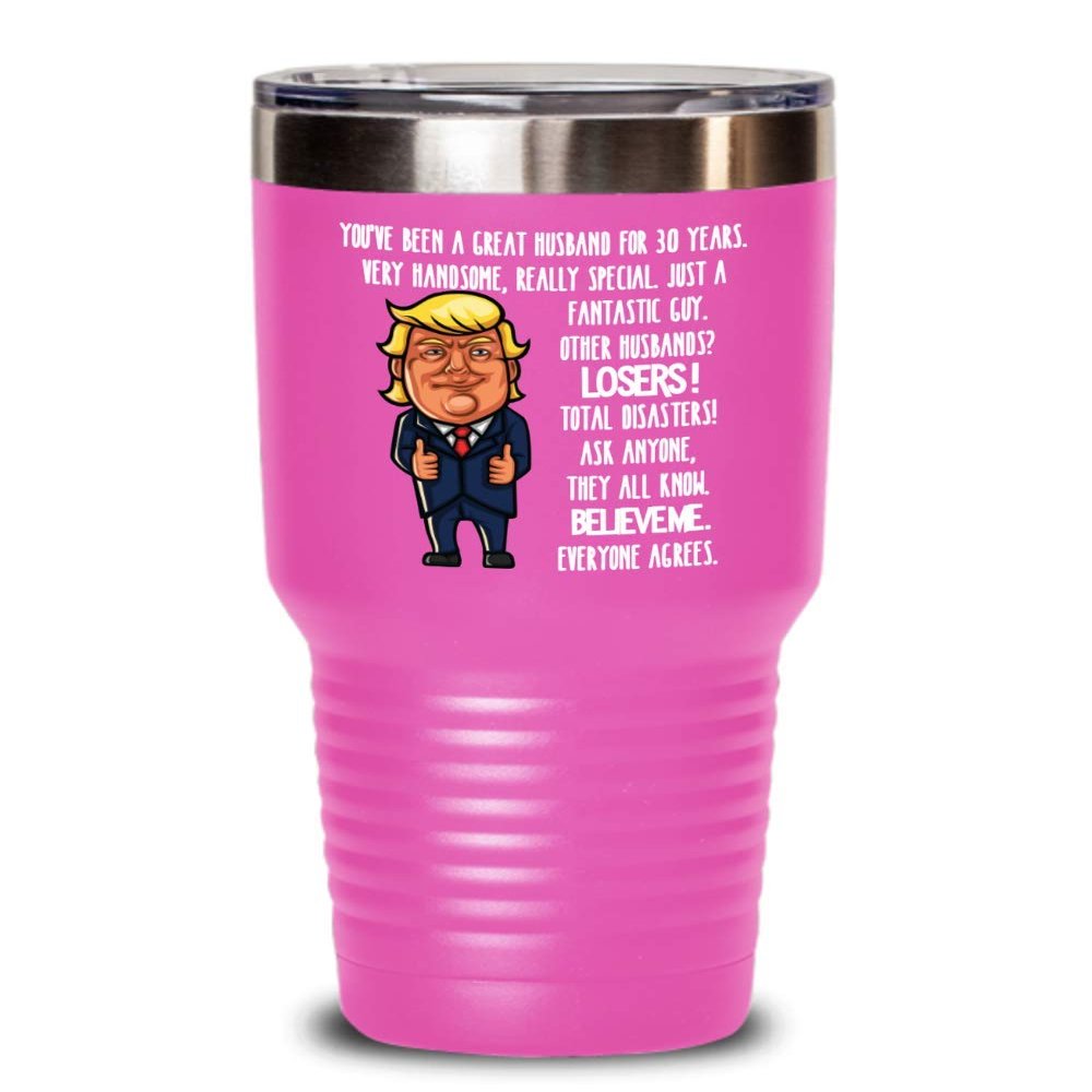 30th Wedding Anniversary for Husband Donald Trump Insulated Tumbler Happily Married Gifts You've Been A Great Husband For 30 Years Funny Gag Gifts Fro