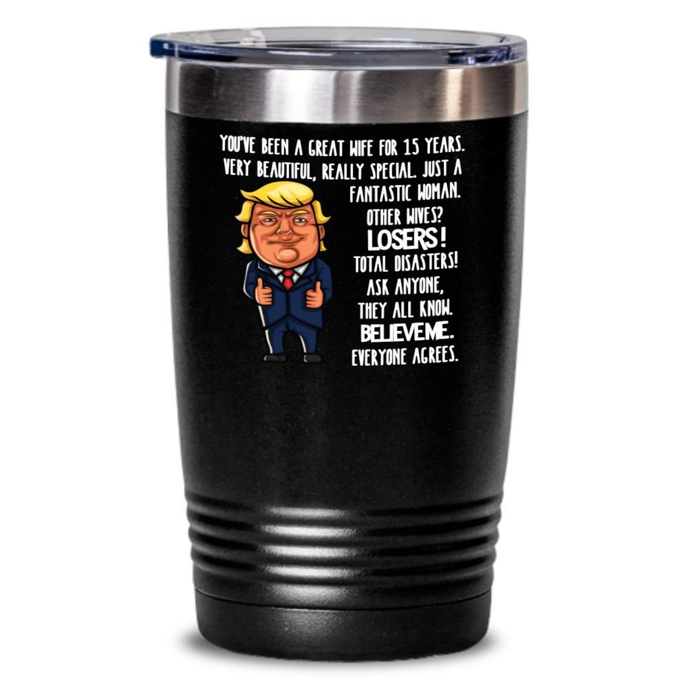 15th Wedding Anniversary for Wife Donald Trump Insulated Tumbler Happily Married Gifts You've Been A Great Wife For 15 Years Funny Gag Gifts From Husb