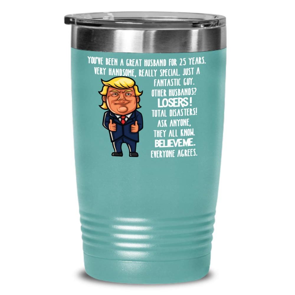 25th Wedding Anniversary for Husband Donald Trump Insulated Tumbler Happily Married Gifts You've Been A Great Husband For 25 Years Funny Gag Gifts Fro