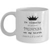 Amisk Princess Birth Certificate Funny Mug It Clearly States Princess On My Birth Certificate Gift Idea view 1